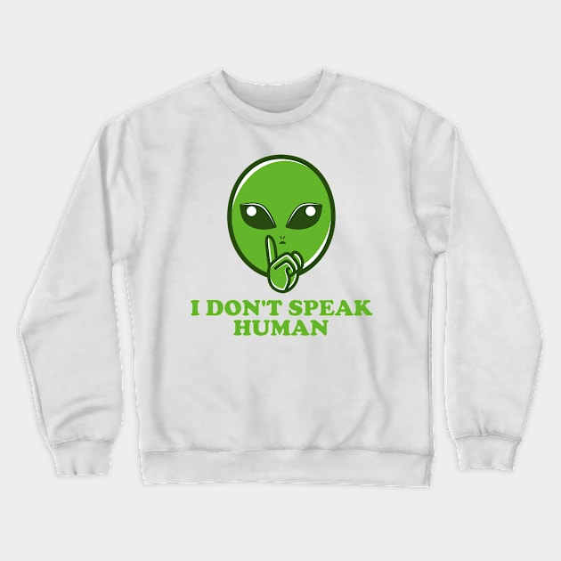 Alien - I Don't Speak Human - Cartoon Crewneck Sweatshirt by SketchybyBee